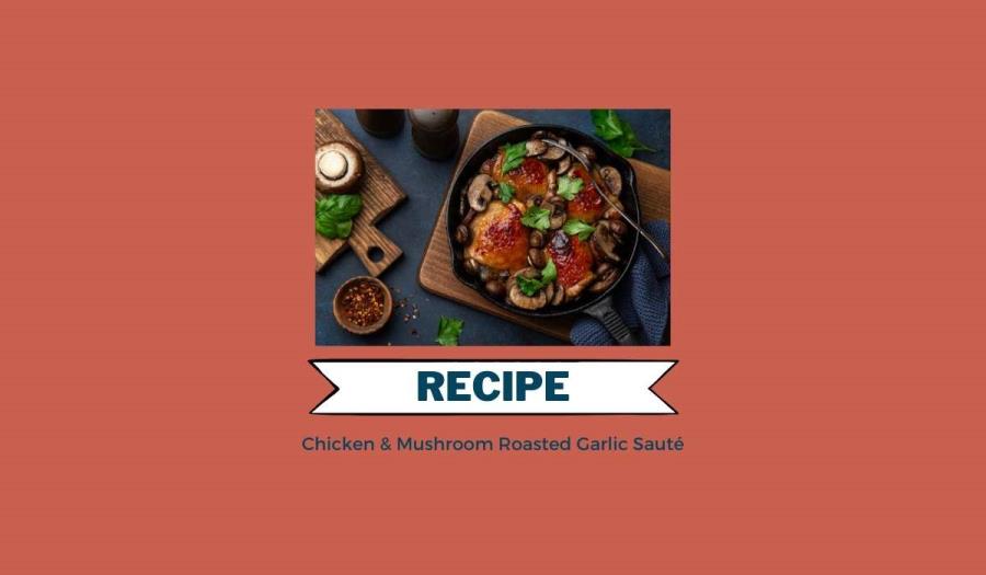 Chicken & Mushroom Roasted Garlic Sauté